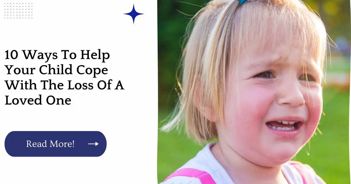 10 Ways To Help Your Child Cope With The Loss Of A Loved One
