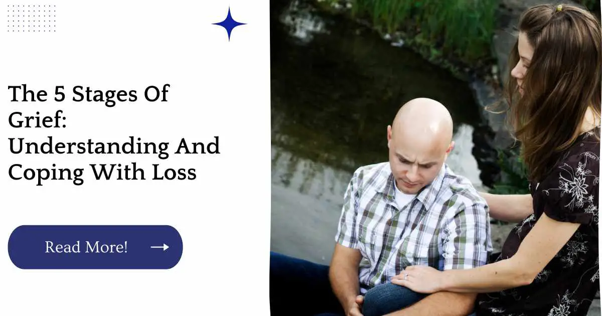 The 5 Stages Of Grief: Understanding And Coping With Loss