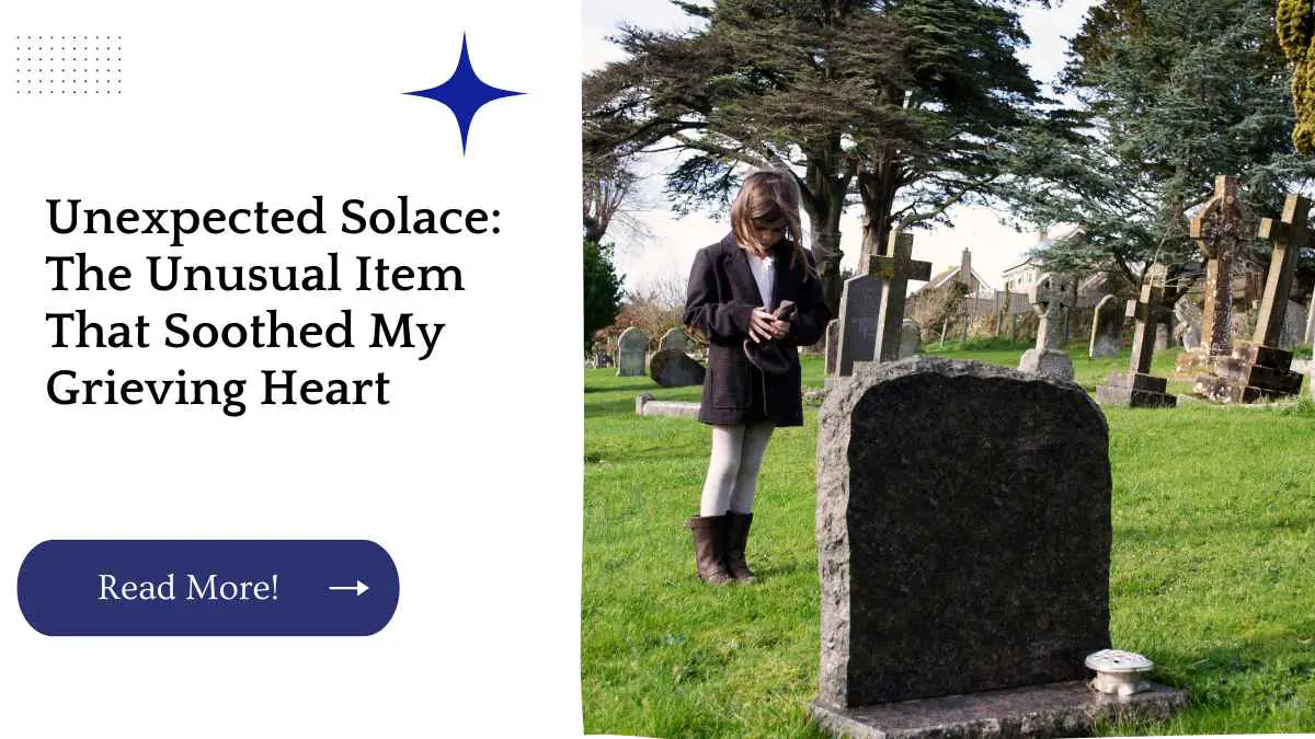 Unexpected Solace: The Unusual Item That Soothed My Grieving Heart
